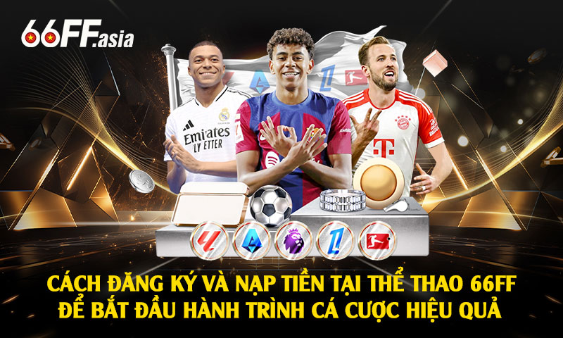 Cách đăng ký và nạp tiền tại Thể thao 66ff để bắt đầu hành trình cá cược hiệu quả