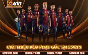 Giới Thiệu Kèo Phạt Gốc Tại Nhà Cái 56WIN