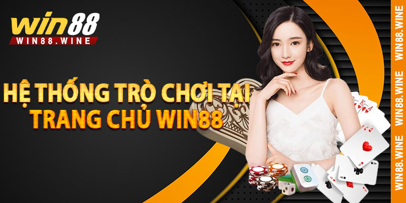 Trang Chủ WIN88 – Nhà Cái Uy Tín Số #1 Việt Nam 2025 3 Hệ thống trò chơi tại Trang Chủ WIN88