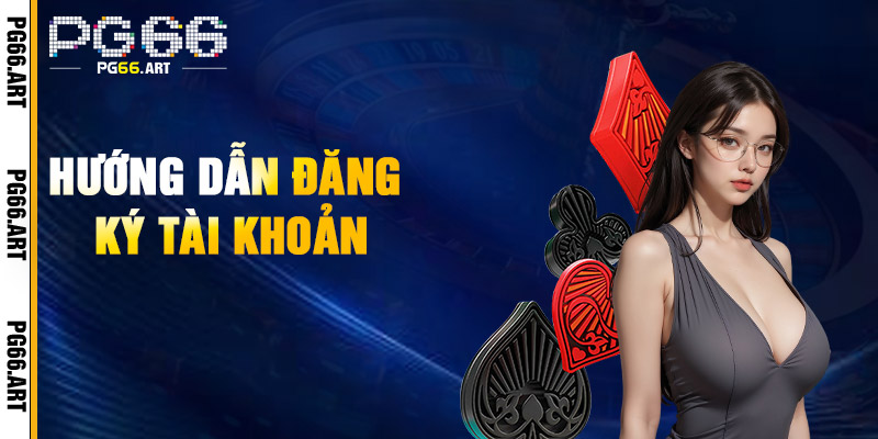 Đăng Ký Pg66 - Đăng Ký Nhà Cái Pg66 - Link Vào Trang Nhanh Mới Nhất 1 Hướng Dẫn Đăng Ký Tài Khoản