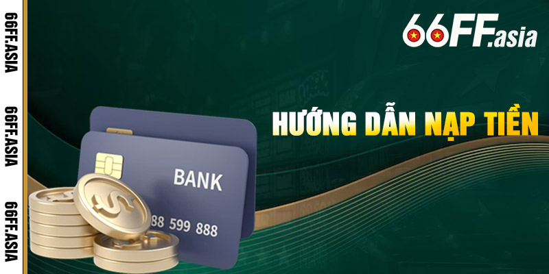 Nạp Tiền 66ff – Hướng Dẫn Nạp Tiền Nhanh Chóng Tại Nhà Cái 66ff 1 Hướng Dẫn Nạp Tiền 66ff