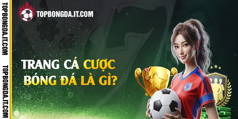 Trang cá cược bóng đá là gì?